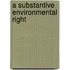 A SUBSTANTIVE ENVIRONMENTAL RIGHT
