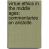 VIRTUE ETHICS IN THE MIDDLE AGES: COMMENTARIES ON ARISTOTLE door I. Bejczy