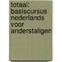 TOTAAL: BASISCURSUS NEDERLANDS VOOR ANDERSTALIGEN