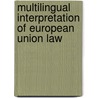 MULTILINGUAL INTERPRETATION OF EUROPEAN UNION LAW door M. Derlen