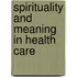 SPIRITUALITY AND MEANING IN HEALTH CARE