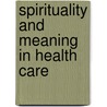 SPIRITUALITY AND MEANING IN HEALTH CARE by J. Bouwer