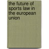 THE FUTURE OF SPORTS LAW IN THE EUROPEAN UNION door R. Blanpain