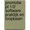 PROMOTIE PL 1/2 SOFTWARE PRAKTIJK EN LOOPBAAN door Onbekend