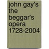 JOHN GAY's THE BEGGAR's OPERA 1728-2004 door U. Bã ker