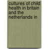 CULTURES OF CHILD HEALTH IN BRITAIN AND THE NETHERLANDS IN door Gijswijt-hofstr