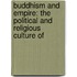 BUDDHISM AND EMPIRE: THE POLITICAL AND RELIGIOUS CULTURE OF