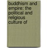 BUDDHISM AND EMPIRE: THE POLITICAL AND RELIGIOUS CULTURE OF door M. Walter