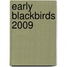 EARLY BLACKBIRDS 2009 door Onbekend