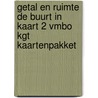 GETAL EN RUIMTE DE BUURT IN KAART 2 VMBO KGT KAARTENPAKKET door Onbekend