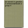 DE WERELD IN GETALLEN 3 ANTWOORDENBOEK B GROEP 4 door Onbekend