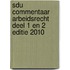 SDU COMMENTAAR ARBEIDSRECHT DEEL 1 EN 2 EDITIE 2010