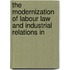 THE MODERNIZATION OF LABOUR LAW AND INDUSTRIAL RELATIONS IN