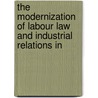 THE MODERNIZATION OF LABOUR LAW AND INDUSTRIAL RELATIONS IN door R. Blanpain