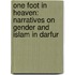 ONE FOOT IN HEAVEN: NARRATIVES ON GENDER AND ISLAM IN DARFUR