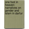 ONE FOOT IN HEAVEN: NARRATIVES ON GENDER AND ISLAM IN DARFUR by K. Willemse