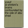 YUSUF AL-SHIRBINI's BRAINS CONFOUNDED BY THE ODE OF ABU SHAD by H.T. Davies