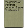 THE POLITICS OF THE DRAFT COMMON FRAME OF REFERENCE door A. Somma