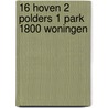 16 HOVEN 2 POLDERS 1 PARK 1800 WONINGEN by A. 