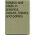 RELIGION AND CLASS IN AMERICA: CULTURE, HISTORY AND POLITICS