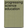 PROGRESSING SCIENCE EDUCATION by K. Taber