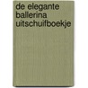 DE ELEGANTE BALLERINA UITSCHUIFBOEKJE by Unknown