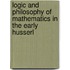 LOGIC AND PHILOSOPHY OF MATHEMATICS IN THE EARLY HUSSERL