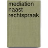 MEDIATION NAAST RECHTSPRAAK by M. Gerritsen
