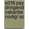 S016 PSY DRINGEND VAKANTIE NODIG! SC door Bedu