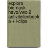 EXPLORA BIO-NASK HAVO/VWO 2 ACTIVITEITENBOEK A + I-CLIPS door Onbekend