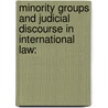 MINORITY GROUPS AND JUDICIAL DISCOURSE IN INTERNATIONAL LAW: door Pentassuglia