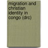 MIGRATION AND CHRISTIAN IDENTITY IN CONGO (DRC) by E. Wild-wood