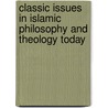 CLASSIC ISSUES IN ISLAMIC PHILOSOPHY AND THEOLOGY TODAY by Tymieniecka