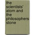 THE SCIENTISTS' ATOM AND THE PHILOSOPHERS STONE