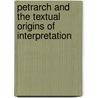PETRARCH AND THE TEXTUAL ORIGINS OF INTERPRETATION by T. Barolini
