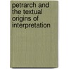 PETRARCH AND THE TEXTUAL ORIGINS OF INTERPRETATION door T. Barolini
