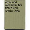 ETHIK UND AIESTHETIK BEI FICHTE UND SARTRE: EINE door L.T. Heumann