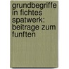 GRUNDBEGRIFFE IN FICHTES SPATWERK: BEITRAGE ZUM FUNFTEN door G. Zoller