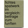 FICHTES SPATWERK IM VERGLEICH: BEITRAGE ZUM FUNFTEN by G. Zoller