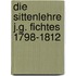 DIE SITTENLEHRE J.G. FICHTES 1798-1812