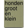 HONDEN GROOT EN KLEIN door Onbekend