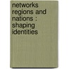 NETWORKS REGIONS AND NATIONS : SHAPING IDENTITIES by Unknown
