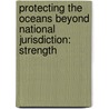 PROTECTING THE OCEANS BEYOND NATIONAL JURISDICTION: STRENGTH door R. Warner