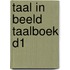 TAAL IN BEELD TAALBOEK D1