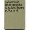 SYSTEMS OF GENERAL SALES TAXATION: THEORY POLICY AND door Brederode
