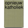 OPNIEUW KATHOLIEK door D. Loose