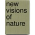 NEW VISIONS OF NATURE
