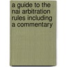A Guide To The Nai Arbitration Rules Including A Commentary door Bommel Bend