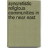 SYNCRETISTIC RELIGIOUS COMMUNITIES IN THE NEAR EAST