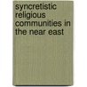 SYNCRETISTIC RELIGIOUS COMMUNITIES IN THE NEAR EAST door Kehl -